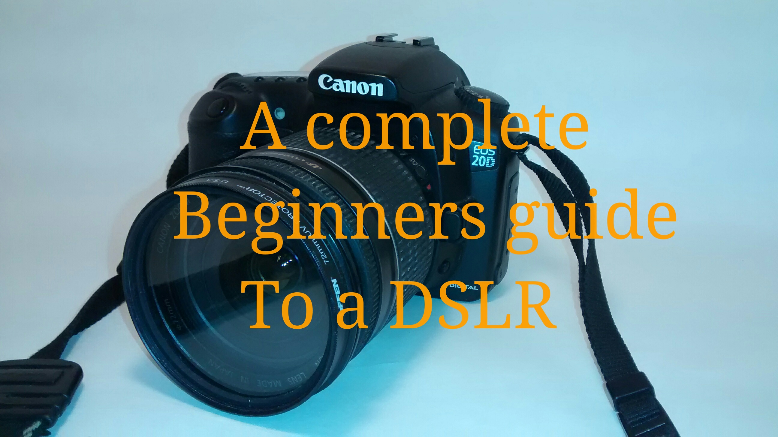 A Beginners Guide to a DSLR