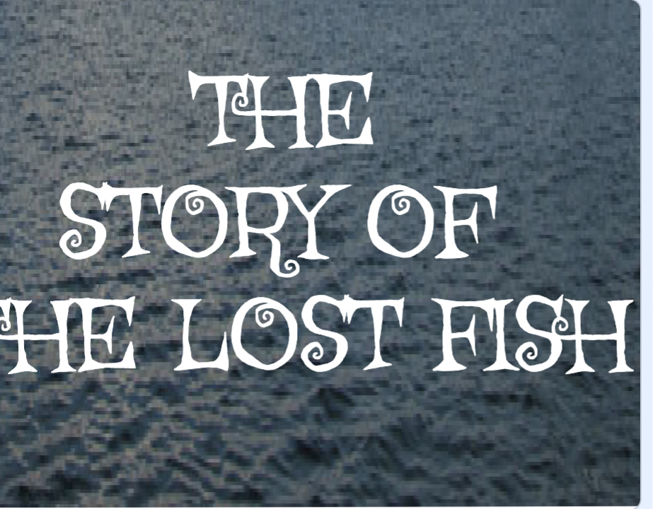 How to Make a Short Story in Scratch- THE STORY OF THE LOST FISH.