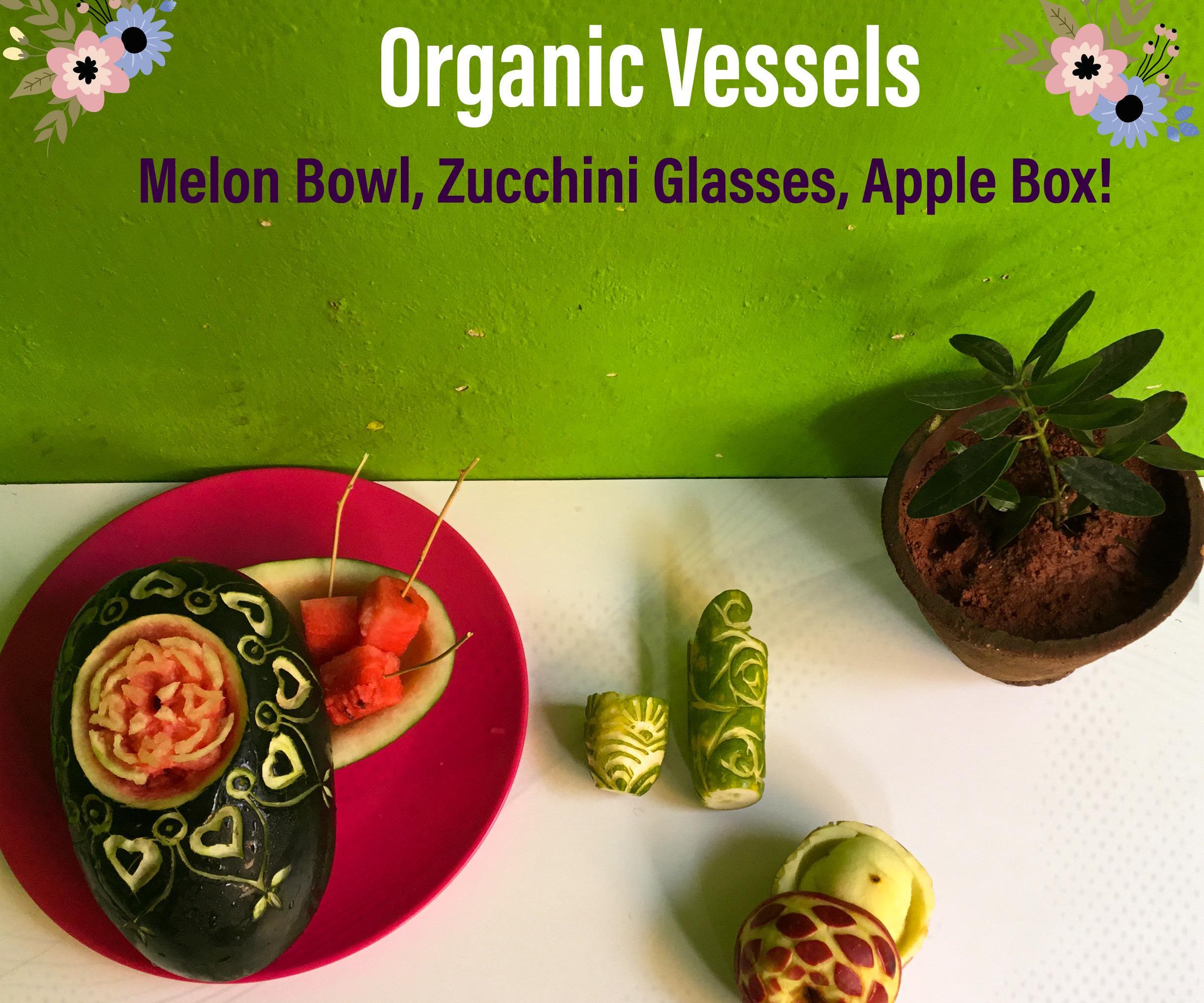 Organic Vessels - Melon Bowl, Zucchini Glasses, Apple Box! 