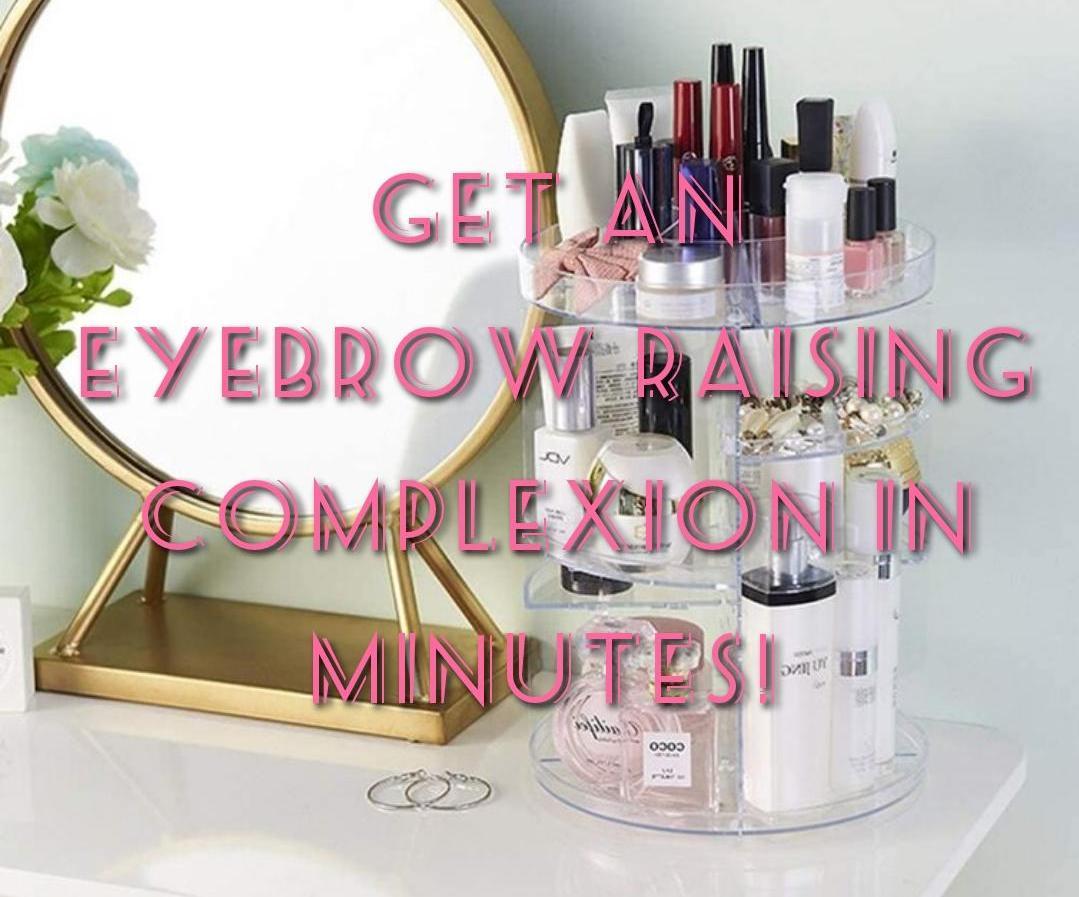 How to Get an Eyebrow Raising Complexion in Minutes! 