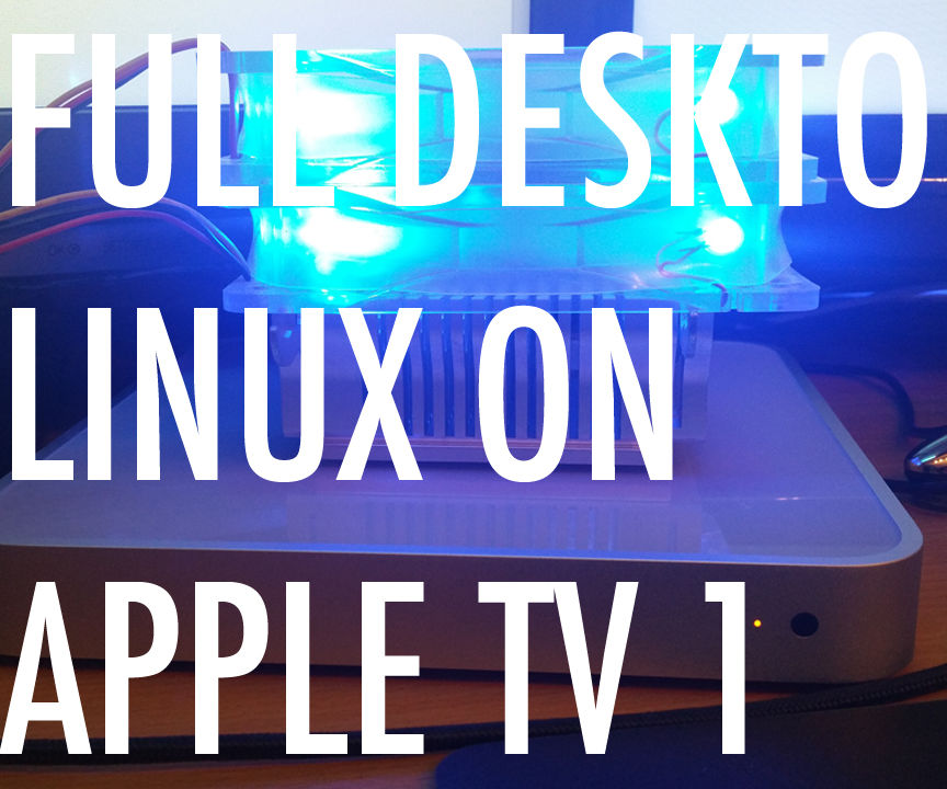 Install a Desktop-Linux (Debian-Linux) on Apple TV 1G